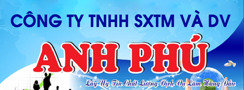 Công ty TNHH Sản Xuất Thương Mại Và Dịch Vụ Anh Phú